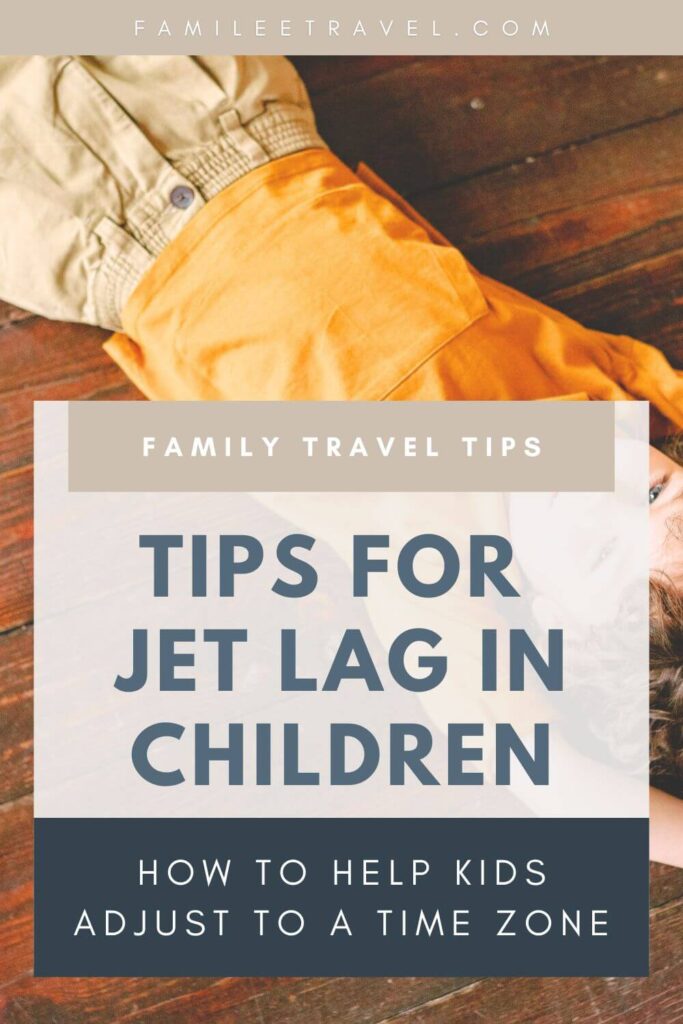 Pinterest style graphic reading Family Travel Tips | Tips for Jet Lag in Children | How to Help Kids Adjust to a Time Zone over an image of a resting child. The text makes this a shareable resource about how to adjust to a new time zone with kids for parents.