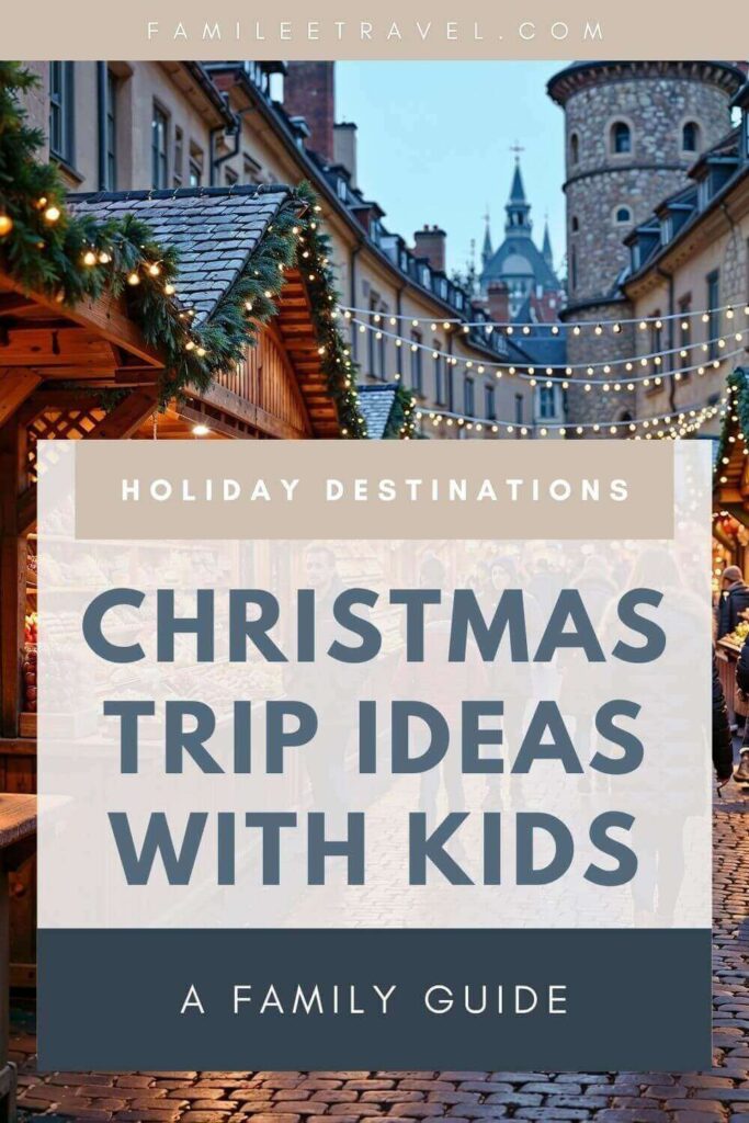 Christmas market scene in a European-style old town with cobblestone streets, stone buildings, festive string lights and garland decorations, overlaid with text reading “Holiday Destinations – Christmas Trip Ideas with Kids – A Family Guide” from FamileeTravel.com promoting a blog post about where to travel as a family for the most magical Christmas experiences.