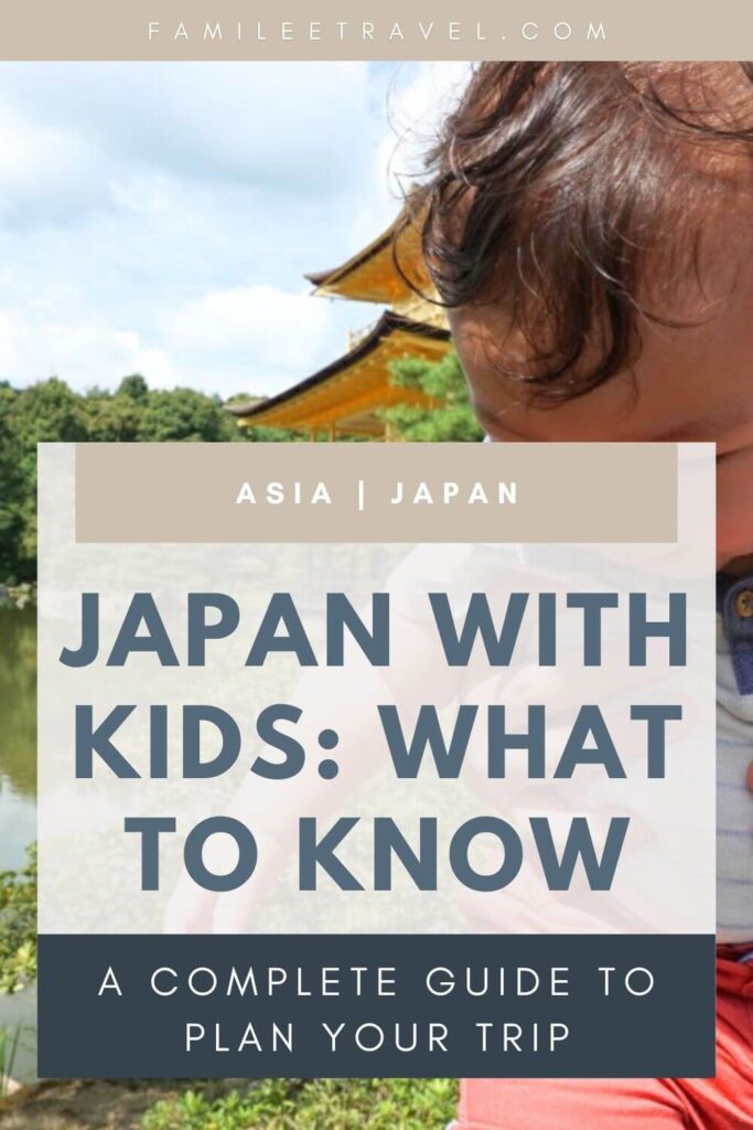 Pinterest style blog graphic with the text "FAMILEETRAVEL.COM" at the top and "ASIA | JAPAN” then the main title text “Japan with Kids: What to Know” and a subtitle “A Complete Guide to Plan your Trip” the text box is overlayed on an image of a baby in front of the Golden Temple in Kyoto.