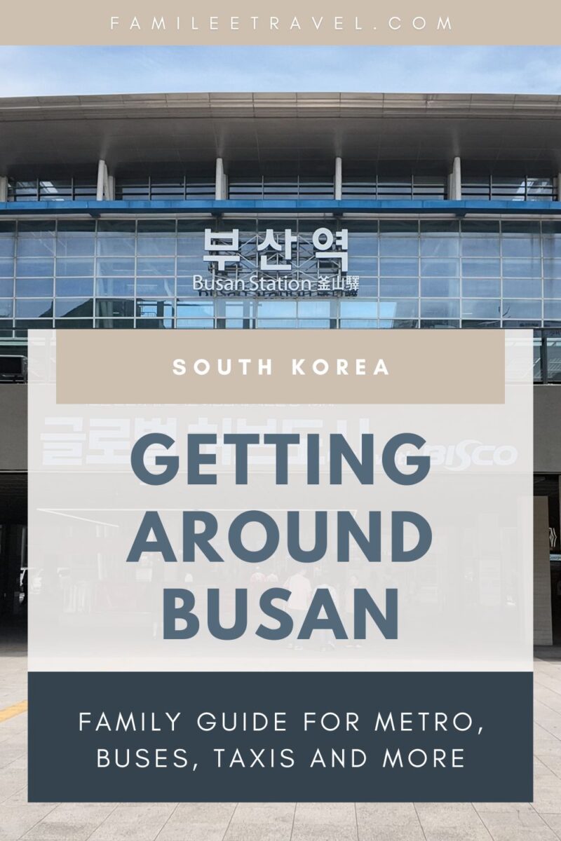 Busan Station fills the background of a transportation guide graphic. The graphic reads "FAMILEETRAVEL.COM". "Busan Station". "South Korea". "Getting Around Busan". "Family Guide for Metro, Buses, Taxis and More".